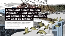 Wir müssen schnell handeln, um cool zu bleiben. Denn die Folgen des Klimawandels sind tiefgreifend, vielfältig und bereits deutlich sichtbar. Ohne gemeinsames Handeln wird sich die Erderwärmung Prognosen zufolge weiter beschleunigen und könnte Ende des Jahrhunderts bis zu 5,7&nbsp;Grad  Celsius erreichen. Wir zeigen, wie sich ein aufheizender Planet auf Umwelt, Natur und Mensch auswirkt. Und warum die Welt jetzt entschlossenes Handeln braucht.