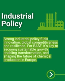 Graphic on industrial policy featuring text highlighting the importance of strong industrial policy for innovation and sustainable growth at BASF. Graphic on industrial policy featuring text highlighting the importance of strong industrial policy for innovation and sustainable growth at BASF.